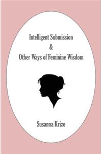 Intelligent Submission & Other Ways of Feminine Wisdom
