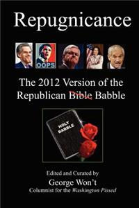 Repugnicance: The 2012 Version of the Republican Babble