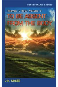 Confronting Issues Heaven & Hell I: To Be Absent from the Body