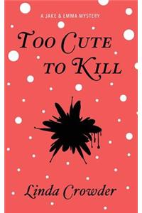 Too Cute to Kill: A Jake and Emma Mystery
