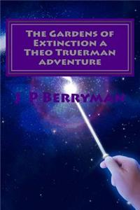 Gardens of Extinction a Theo Truerman adventure