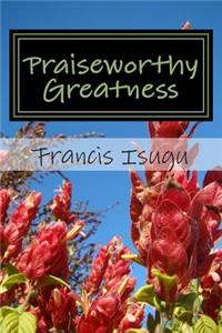 Praiseworthy Greatness