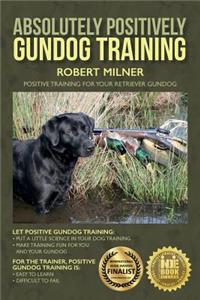 Absolutely Positively Gundog Training