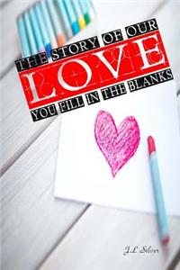 The Story Of Our Love: You Fill In The Blanks