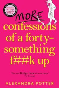 More Confessions of a Forty-Something F**k Up: The Wtf Am I Doing Now? Follow Up to the Runaway Bestseller