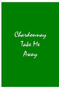 Chardonnay Take Me Away