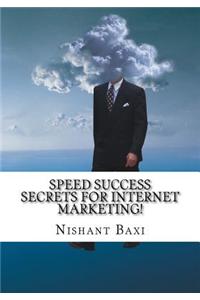 Speed Success Secrets for Internet Marketing!