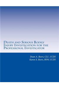 Death and Serious Bodily Injury Investigation for the Professional Investigator