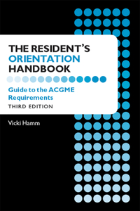 The Resident s Orientation Handbook: Guide to the Acgme Requirements