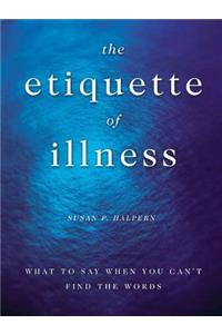 The Etiquette of Illness: What to Say When You Can't Find the Words