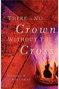 There Is No Crown Without The Cross