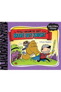 The Totally Awesome Epic Quest of the Brave Boy Knight