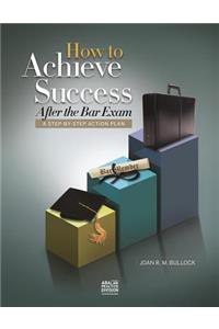 How to Achieve Success After the Bar Exam: A Step-By-Step Action Plan