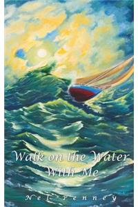 Walk on the Water with Me