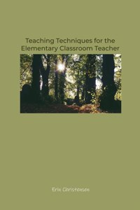 Teaching Techniques for the Elementary Classroom Teacher
