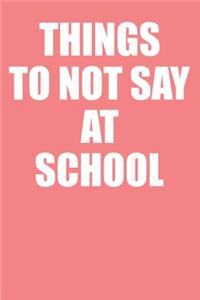 Things To Not Say At School