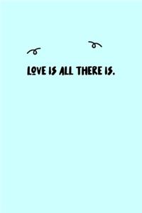 Love is all there is. Journal