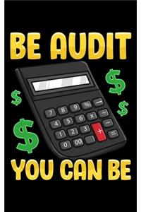 Be Audit You Can Be: Be Audit You Can Be Funny Accountant Auditor Pun 2020 Pocket Sized Weekly Planner & Gratitude Journal (53 Pages, 5" x 8") - Blank Sections For Notes