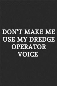 Don't Make Me Use My Dredge Operator Voice