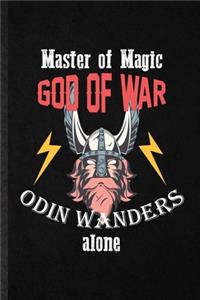 Master of Magic God of War Odin Wanders Alone: Funny Norse Mythology Myth Lined Notebook/ Blank Journal For North Germanic Latin, Inspirational Saying Unique Special Birthday Gift Idea Modern 6x9