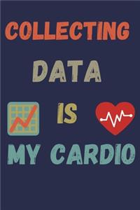 Collecting data is my cardio