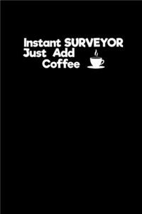 Instant Surveyor Just add Coffee