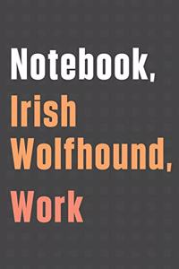 Notebook, Irish Wolfhound, Work
