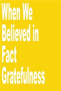 When We Believed in Fact gratefulness