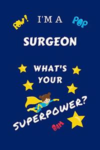 I'm A Surgeon What's Your Superpower?: Perfect Gag Gift For A Superpowered Surgeon - Blank Lined Notebook Journal - 100 Pages 6 x 9 Format - Office - Work - Job - Humour and Banter - Birt