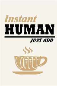 Instant Human - Just Add Coffee