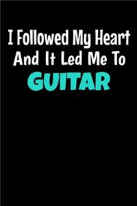 I Followed My Heart And It Led Me To Guitar