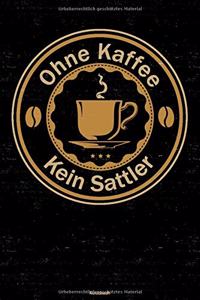 Ohne Kaffee kein Sattler Notizbuch