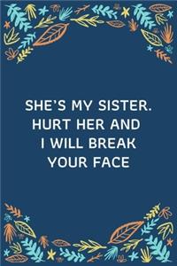 She's My Sister. Hurt Her And I Will Break Your Face