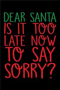 Dear Santa Is It Too Late Now To Say Sorry