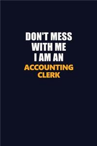 Don't Mess With Me Because I Am An Accounting Clerk