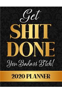 Get Shit Done, You Badass B*tch! 2020 Planner