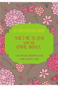 Let your gratitude grow and fall in love with the simple things. Gratitude journal for a BEAUTIFUL Lady.