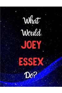 What would Joey Essex do?