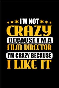 I'm not crazy because I'm a film director I'm crazy because I like it