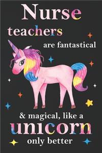 Nurse Teachers Are Fantastical & Magical Like A Unicorn Only Better