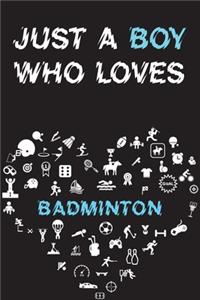 Just A Boy Who Loves BADMINTON Notebook