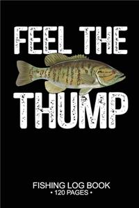 Feel The Thump Fishing Log Book 120 Pages