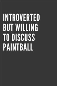 Introverted But Willing To Discuss Paintball Notebook