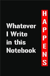 Whatever I Write in this Notebook Happens