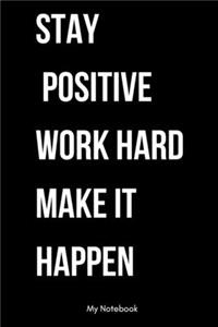 Stay positive work hard make it happen