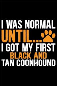I Was Normal Until I Got My First Black and Tan Coonhound