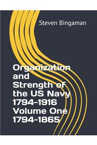 Organization and Strength of the US Navy 1794-1916 Volume One 1794-1865
