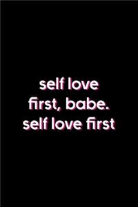 Self Love First, Babe. Self Love First