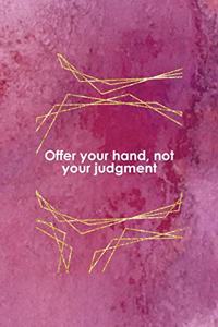 Offer Your Hand, Not Your Judgment