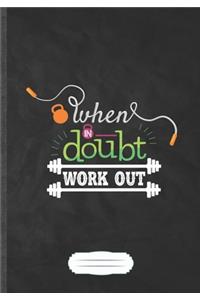 When in Doubt Work Out